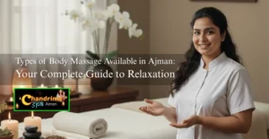 Types of Body Massage Available in Ajman: Your Complete Guide to Relaxation