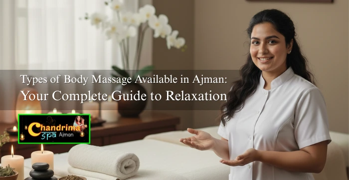 Types of Body Massage Available in Ajman: Your Complete Guide to Relaxation