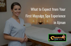 What to Expect from Your First Massage Spa Experience in Ajman