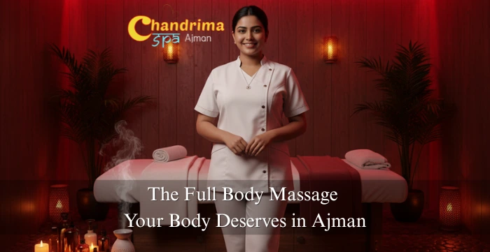 The Full Body Massage Your Body Deserves in Ajman
