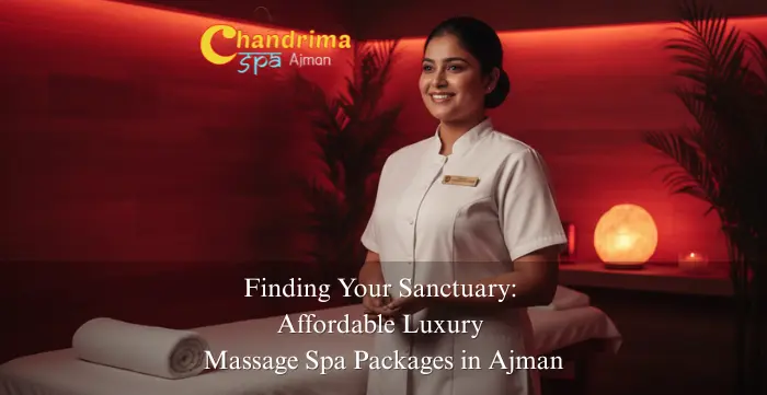 Finding Your Sanctuary: Affordable Luxury Massage Spa Packages in Ajman