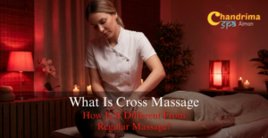 What Is Cross Massage and How Is It Different From Regular Massage?