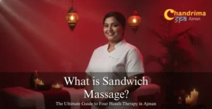 What is Sandwich Massage? The Ultimate Guide to Four Hands Therapy in Ajman