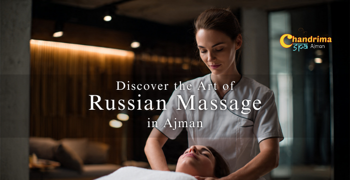Discover the Art of Russian Massage in Ajman