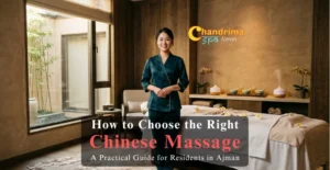 How to Choose the Right Chinese Massage: A Practical Guide for Residents in Ajman