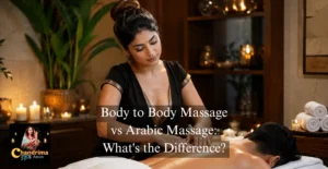 Body to Body Massage vs Arabic Massage: What’s the Difference?