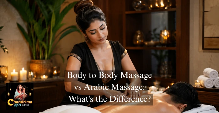 Body to Body Massage vs Arabic Massage: What's the Difference?