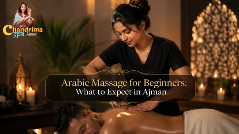 Arabic Massage for Beginners: What to Expect in Ajman